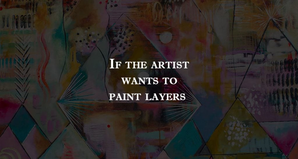 If the artist wants to paint layers