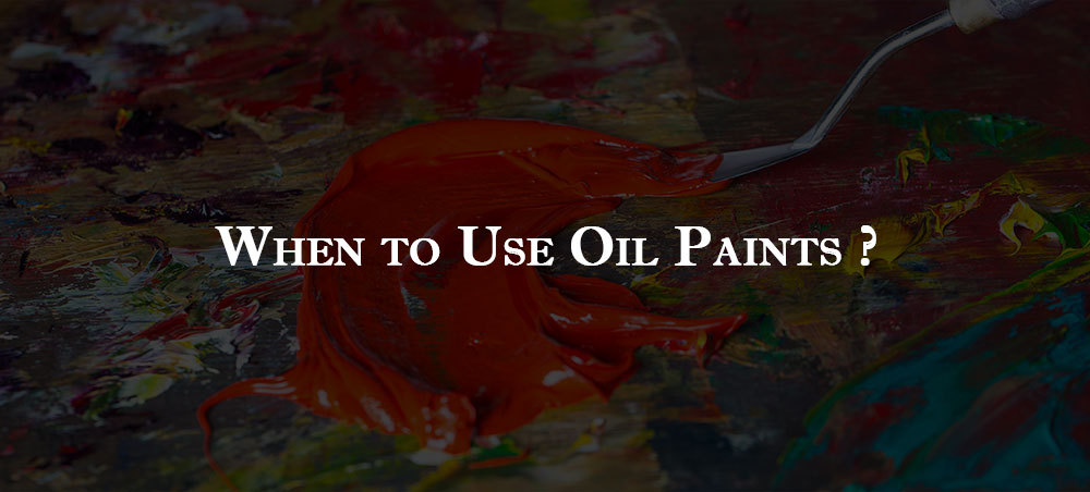 When to Use Oil Paints