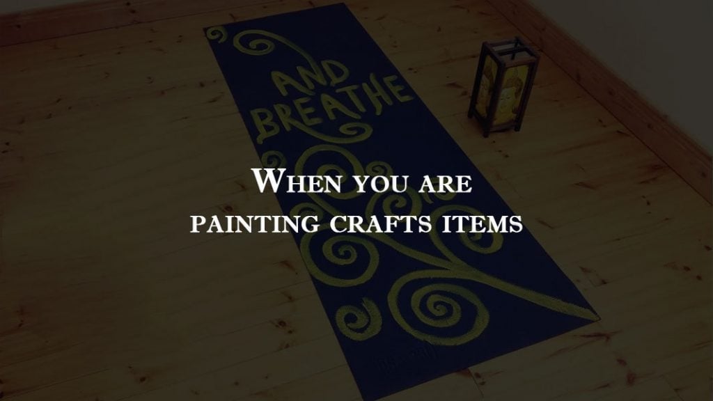 When-you-are-painting-crafts-items
