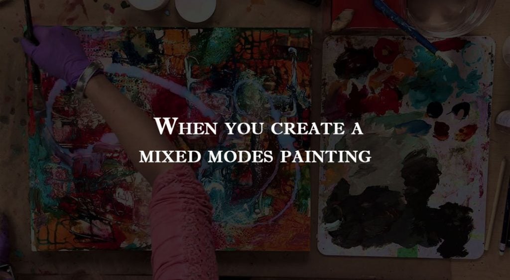When you create a mixed modes painting
